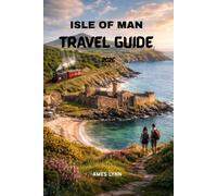 Isle of Man Travel Guide 2026: Explore Your Vacation Stress-Free, Attractions, Hacks & Plans for First-Time Visitors