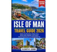Isle of Man Travel Guide 2026 (Revised Edition): Explore Top Attractions, Hidden Gems, Scenic Drives, Beaches, Local Food & Cultural Experiences for an Unforgettable Trip