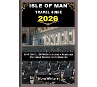 ISLE OF MAN TRAVEL GUIDE 2026: YOUR TRAVEL COMPANION TO HAVING A MEMORABLE STAY WHILE TOURING THIS DESTINATION