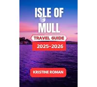 Isle of Mull Travel Guide 2025-2026: Discover Wildlife, Scenic Trails, Historic Castles, Coastal Villages, and Authentic Experiences Across Scotland's Most Captivating Island