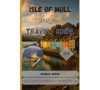 Isle of Mull Travel Guide 2026: Everything you need for an extraordinary adventure; Scotland untamed Island Paradise.