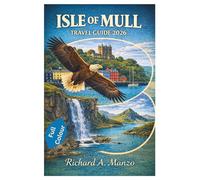 ISLE OF MULL TRAVEL GUIDE 2026: How to Experience White Tailed Eagles, Fingal's Cave, and Tobermory Distillery While Avoiding Crowds and Maximizing Your Visit