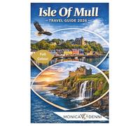 ISLE OF MULL TRAVEL GUIDE 2026: Your Complete Companion to Discover Coastal Villages, Wildlife Hotspots, Local Cuisine and Historic Castles with Insider Planning Advice