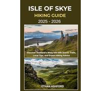 ISLE OF SKYE HIKING GUIDE 2025 - 2026: Discover Scotland’s Misty Isle with Scenic Trails, Local Tips, and Expert Hiking Advice (The Explorer’s Footpath Series)