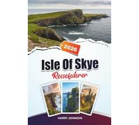 ISLE OF SKYE REISEFÜHRER 2026: Entdecken Sie verborgene Schätze, historische Sehenswürdigkeiten, Reisetipps und unvergessliche Urlaubserlebnisse