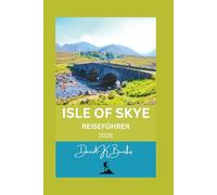 ISLE OF SKYE REISEFÜHRER 2026: Tipps, Reiserouten, Karten und Insiderinformationen für einen Besuch der schottischen Isle of Skye (World Atlas Guides)