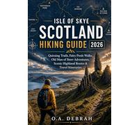 ISLE OF SKYE SCOTLAND HIKING GUIDE 2026: Quiraing Trails, Fairy Pools Walks, Old Man of Storr Adventures, Scenic Highland Routes & Travel Itineraries (The Wild Paths Collection)