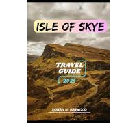 ISLE OF SKYE TRAVEL GUIDE 2025 (Venture 2025: The Ultimate Guide to Exploring New Horizons)
