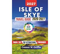 Isle of Skye Travel Guide 2026-2027: Explore Dramatic Landscapes, Iconic Landmarks, Hidden Gems, Scenic Hikes, Local Culture, Wildlife, and Itineraries