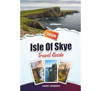 ISLE OF SKYE TRAVEL GUIDE 2026: Discover Hidden Gems, Historic Landmarks, Travel Tips, and Unforgettable Vacation Experiences