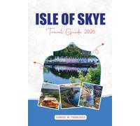 ISLE OF SKYE TRAVEL GUIDE 2026: Explore Isle of Skye Like a Local with Must-See Attractions, Scenic Drives, Walking Routes & Travel Essentials