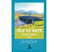 ISLE OF SKYE TRAVEL GUIDE 2026: Tips, Itineraries, Maps, and Local Insights for Visiting Scotland’s Isle of Skye (World Atlas Guides)