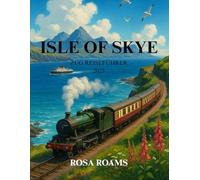 ISLE OF SKYE ZUG REISEFÜHRER 2025: Malerische Routen, Fährüberfahrten, lokale Geheimnisse und kulturelle Abenteuer mit der Bahn durch Schottlands bezauberndste Insel