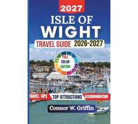 Isle of Wight Travel Guide 2026-2027: Explore Stunning Coastlines, Historic Landmarks, Charming Villages, Hidden Gems, Local Flavours, Itineraries and Practical Tips