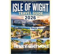 ISLE OF WIGHT TRAVEL GUIDE 2026: Discover Hidden Gems, Spectacular Coastal Walks, Historic Landmarks, Charming Villages, Family Attractions, and Local Secrets