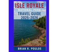 Isle Royale National Park Travel Guide 2025-2026: Complete Hiking, Camping, and Wildlife Guide with Trails, Lodging Tips, Ferry Access, and Itineraries