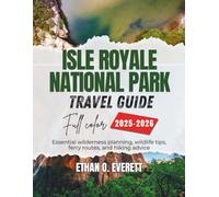 Isle Royale National Park Travel Guide 2025-2026 (Full Color): Essential wilderness planning, wildlife tips, ferry routes, and hiking advice