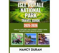 ISLE ROYALE NATIONAL PARK TRAVEL GUIDE 2025-2026( FULL-COLOR): Unplug, Explore, and Connect Deeply with Nature’s Most Remote Escape (MY PASSPORT TO THE WORLD)