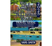 Isle Royale National Park Travel Guide 2025: Everything You Need to Know Before Exploring Isle Royale National Park (Comprehensive First Time Travellers Guide for 2025/2026)