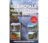 Isle Royale National Park Travel Guide 2025 (FULL COLOR): Exploring the Archipelago | Kayaking, Moose Spotting and Starry Nights