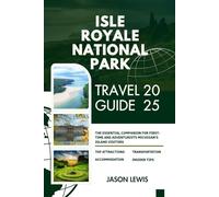 ISLE ROYALE NATIONAL PARK TRAVEL GUIDE 2025:: The Essential Companion for First Time and Adventurists Michigan’s Island Visitors (2025-2026 ... AND ADVENTURERS IN ENGLISH AND GERMAN)