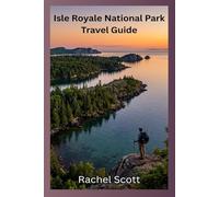 Isle Royale National Park Travel Guide 2026 2027: Plan, Pack, Explore the Remote Wilderness