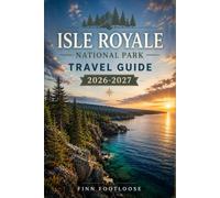 Isle Royale National Park Travel Guide 2026-2027: What You Need to Know about Hiking, Backpacking, Camping, Ferries, Wildlife and Trip Planning in Michigan's Remote Wilderness