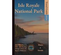 ISLE ROYALE NATIONAL PARK TRAVEL GUIDE 2026: Incredible Places to Visit and Exciting Things to Do in the Remote Wilderness