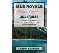 ISLE ROYALE TRAVEL GUIDE 2025/2026: Wild Solitude, Pristine Waters, and True Wilderness Adventures!
