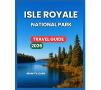 ISLE ROYALE TRAVEL GUIDE 2026: Top Attractions & Experiences, Hiking Trails, Water Adventures, Things To Do, Itineraries, Where to Stay & Eat, Nearby ... & Culture. (Locals Travel Experience)
