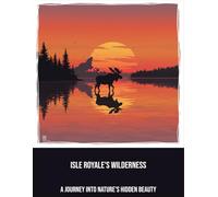 Isle Royale'S Wilderness: A Journey Into Nature'S Hidden Beauty