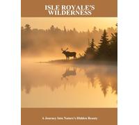 Isle Royale'S Wilderness: A Journey Into Nature'S Hidden Beauty