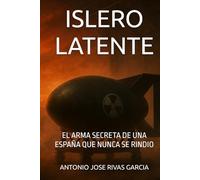 ISLERO LATENTE: EL ARMA SECRETA DE UNA ESPAÑA QUE NUNCA SE RINDIO (Elisa Marin)