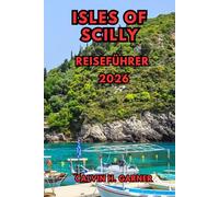 Isles of Scilly Reiseführer 2026: Entdecken Sie Strände, Inselhüpfen, Wildtiere, Spazierwege, lokale Küche und umfassende Reisetipps für den schönsten Archipel Großbritanniens im Jahr 2026