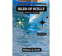 Isles of Scilly Travel Guide 2025-2026: Discover Britain’s Hidden Paradise of Islands, Nature, and Culture (Wander Smarter with Authentic Journeys: ... to Explore Cities, Adventure and Culture)