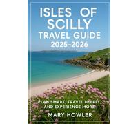 Isles of Scilly Travel Guide 2025 - 2026: Plan Smart, Travel Deeply and Experience More