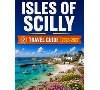 ISLES OF SCILLY TRAVEL GUIDE 2026-2027: Coastal Adventures, Historic Treasures, Scenic Walks, Seaside Villages & Memorable Island Escapes