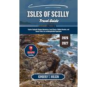 Isles of Scilly Travel Guide 2026 - 2027: Explore England's Unique Adventures, Local Flavors, Hidden Beaches, and Secret Trails, for an Unforgettable Experience