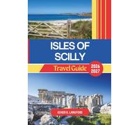 Isles of Scilly Travel Guide 2026 - 2027: Explore Hidden Coastal Villages, Kayaking, Snorkeling, Wildlife, Birding, and Eco-Friendly Island Adventures ... Journeys: A New Way to See the World)