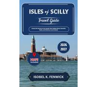 Isles of Scilly Travel Guide 2026 - 2027: Unlock the Secrets to the Islands' Best Hidden Spots, Beautiful Walks, and Delicious Local Cuisine (Journeys of Desire and Discovery)