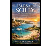 Isles of Scilly Travel Guide 2026: Discover Beaches, Charming Villages, Remote Islands, and Coastal Adventures in an Enchanting Archipelago