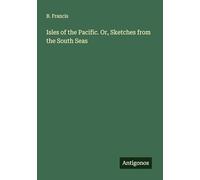 Isles of the Pacific. Or, Sketches from the South Seas