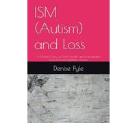 ISM (Autism) and Loss: A Mother’s Story of Grief, Growth, and Unbreakable Love and unforgettable victories