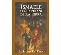 Ismaele e i Guardiani della Terra: Un’avventura ecologica per ragazzi dai 9 ai 13 anni