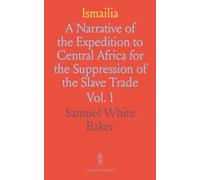 Ismailia: A Narrative of the Expedition to Central Africa for the Suppression of the Slave Trade