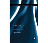 Isn’t that Clever: A Philosophical Account of Humor and Comedy (Routledge Studies in Contemporary Philosophy)