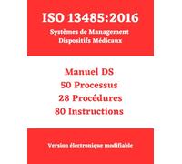 ISO 13485 : 2016 Système de Management Dispositifs Médicaux: Manuel-Processus-Procédures-Instructions (Série complète de manuels, processus, ... et politiques conformes aux normes ISO)