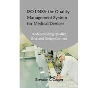 ISO 13485 - the Quality Management System for Medical Devices: Understanding Quality, Risk and Design Control