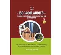 ISO 14001 Audits Planung, Durchführung, Berichterstattung und Zertifizierung: Der vollständige Leitfaden zur Durchführung interner und externer ISO-14001-Audits (ISO 14001 : 2015)