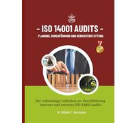 ISO 14001 Audits Planung, Durchführung und Berichterstattung: Der vollständige Leitfaden zur Durchführung interner und externer ISO-14001-Audits